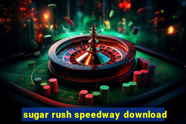 sugar rush speedway download